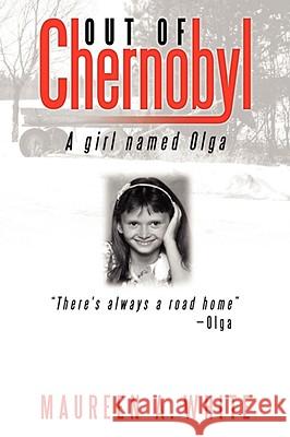 Out of Chernobyl: A Girl Named Olga White, Maureen A. 9781434396686