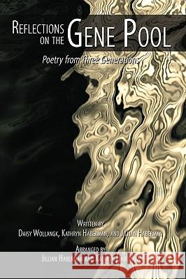 Reflections on the Gene Pool: Poetry from Three Generations Wollangk, Daisy 9781434397133 Authorhouse