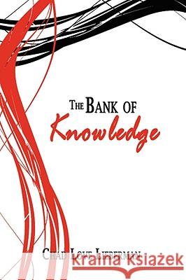 The Bank of Knowledge Chad Love Lieberman 9781434397171 AUTHORHOUSE