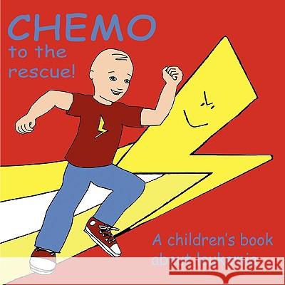 Chemo to the Rescue: A Children's Book About Leukemia Brent, Mary 9781434397201 Authorhouse