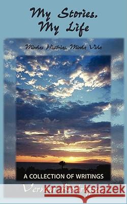 My Stories, My Life: A Collection of Writings Rodrigues, Vernon 9781434397379