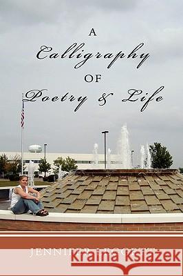 A Calligraphy of Poetry and Life Jennifer Leggett 9781434397775
