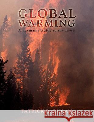 Global Warming: A Layman's Guide to the Issues Dugan, Patrick R. 9781434398109 Authorhouse