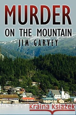 Murder on the Mountain Jim Garvey 9781434398116 