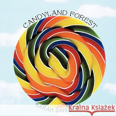 Candyland Forest Sarah Zahorak 9781434399052 Authorhouse