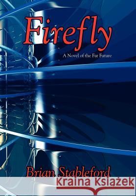Firefly : A Novel of the Far Future Brian Stableford 9781434400598 Borgo Press