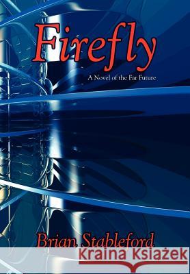 Firefly: A Novel of the Far Future Stableford, Brian 9781434400598