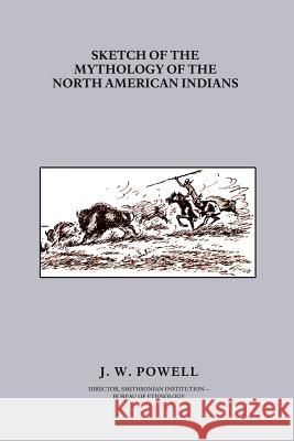 Sketch of the Mythology of the North American Indians John Wesley Powell 9781434400703 Borgo Press