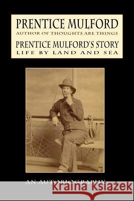 Prentice Mulford's Story: Life by Land and Sea Prentice Mulford 9781434401038 Brownstone Books