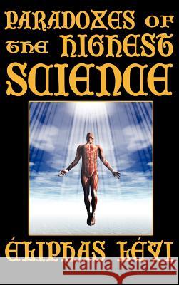 Paradoxes of the Highest Science (Second Edition) Elephas Levi Abbe Louis Constant H. P. Blavatsky 9781434401076 Brownstone Books