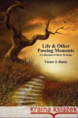 Life & Other Passing Moments: A Collection of Short Writings Banis, Victor J. 9781434401939 Borgo Press