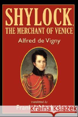 Shylock, the Merchant of Venice: A Play in Three Acts De Vigny, Alfred 9781434402004 Borgo Press