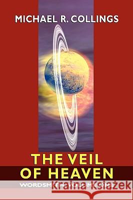 Wordsmith: A Science-Fantasy Novel, Volume One: The Veil of Heaven Collings, Michael R. 9781434402806