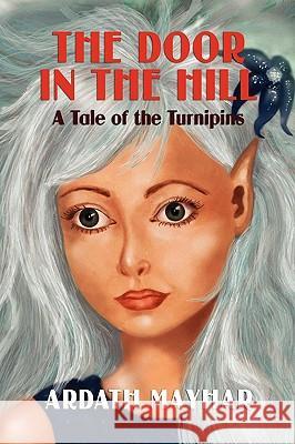 The Door in the Hill: A Tale of the Turnipins Mayhar, Ardath 9781434402912 Borgo Press