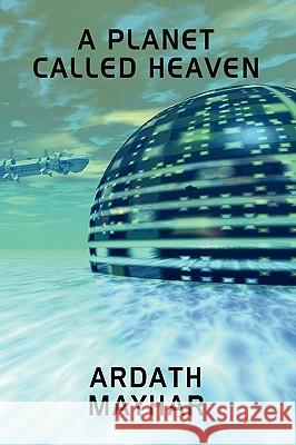 A Planet Called Heaven: A Science Fiction Novel Mayhar, Ardath 9781434402943 Borgo Press