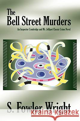 The Bell Street Murders: An Inspector Combridge and Mr. Jellipot Classic Crime Novel Wright, S. Fowler 9781434403025 Borgo Press