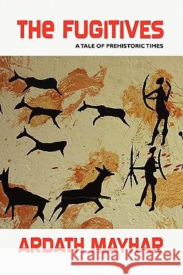 The Fugitives: A Tale of Prehistoric Times Mayhar, Ardath 9781434403070 Borgo Press