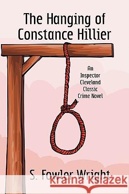 The Hanging of Constance Hillier: An Inspector Cleveland Classic Crime Novel Wright, S. Fowler 9781434403100 Borgo Press