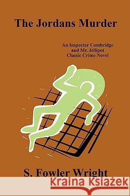 The Jordans Murder: An Inspector Combridge and Mr. Jellipot Classic Crime Novel Wright, S. Fowler 9781434403124 Borgo Press