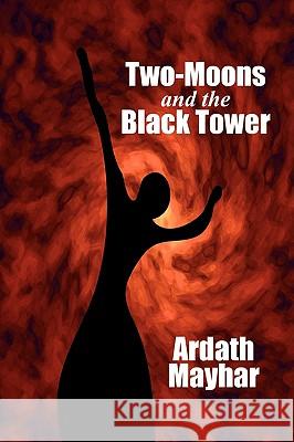 Two-Moons and the Black Tower: A Novel of Fantasy Mayhar, Ardath 9781434403315 Borgo Press