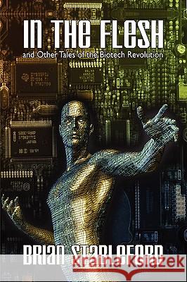 In the Flesh and Other Tales of the Biotech Revolution Brian Stableford 9781434403322 Borgo Press