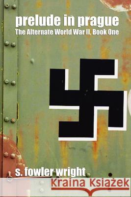 Prelude in Prague: The Alternate World War II, Book One Wright, S. Fowler 9781434403407 Borgo Press