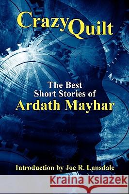 Crazy Quilt: The Best Short Stories of Ardath Mayhar Mayhar, Ardath 9781434403452 Borgo Press