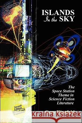 Islands in the Sky: The Space Station Theme in Science Fiction Literature [Second Edition] Westfahl, Gary 9781434403568