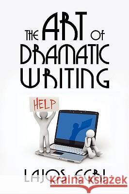 The Art of Dramatic Writing Egri Lajos 9781434403872