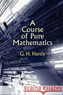 A Course of Pure Mathematics G. H. Hardy Godfrey Harold Hardy 9781434404923