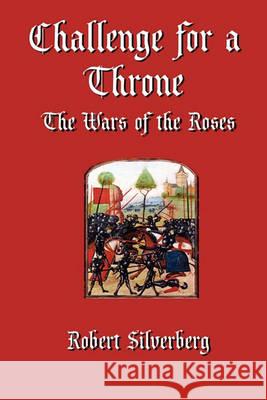 Challenge for a Throne: The Wars of the Roses Silverberg, Robert 9781434411754 Borgo Press