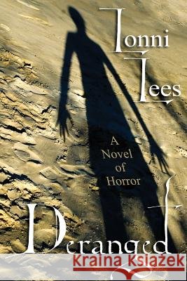 Deranged: A Novel of Horror Lees, Lonni 9781434435194