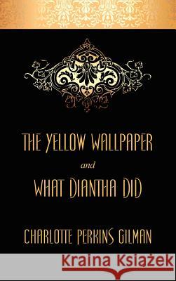 The Yellow Wallpaper and What Diantha Did Charlotte Perkins Gilman 9781434436092 Brownstone Books