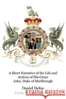 A Short Narrative of the Life and Actions of His Grace John, Duke of Marlborogh Daniel Defoe Paula R. Backscheider 9781434436146