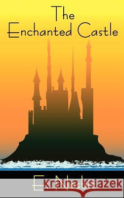 The Enchanted Castle E. Nesbit 9781434440716 Brownstone Books