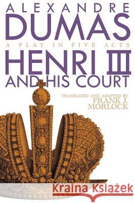 Henri III: A Play in Five Acts Dumas, Alexandre 9781434442482 Borgo Press