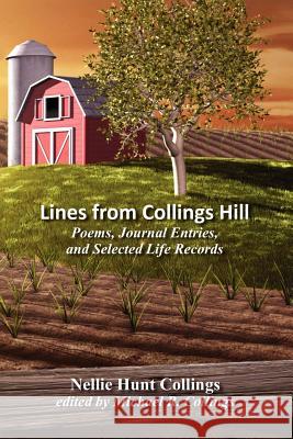 Lines from Collings Hill: Poems, Journal Entries, and Selected Life Records Collings, Nellie Hunt 9781434444714 Borgo Press