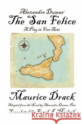 Alexandre Dumas' the San Felice: A Play in Five Acts Drack, Maurice 9781434457011 Borgo Press