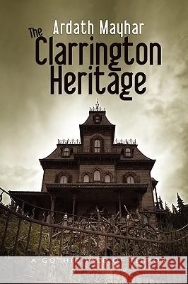 The Clarrington Heritage: A Gothic Tale of Terror Mayhar, Ardath 9781434457165 Borgo Press