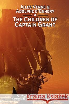 The Children of Captain Grant: A Play in Five Acts Verne, Jules 9781434457202 Borgo Press
