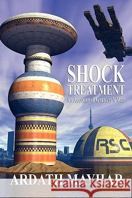 Shock Treatment: An Account of Granary's War: A Science Fiction Novel Mayhar, Ardath 9781434457301 Borgo Press