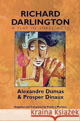 Richard Darlington: A Play in Three Acts Dumas, Alexandre 9781434457363 Borgo Press
