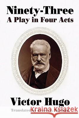 Ninety-Three: A Play in Four Acts Hugo, Victor 9781434457745 Borgo Press