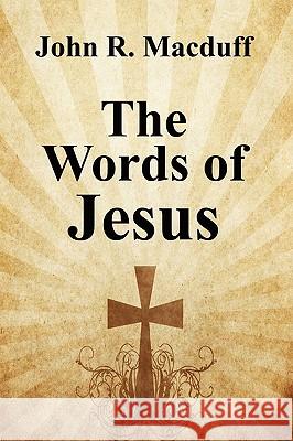 The Words of Jesus John R. Macduff 9781434458438 Brownstone Books