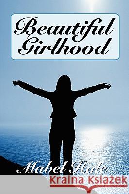 Beautiful Girlhood Mabel Hale 9781434458742 Brownstone Books