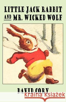 LITTLE JACK RABBIT AND MR. WICKED WOLF David Cory 9781434462015 