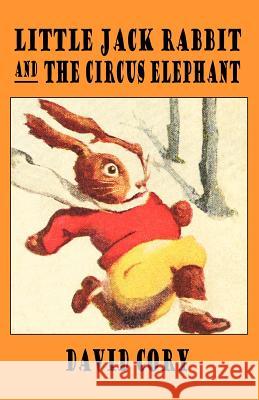 LITTLE JACK RABBIT AND THE CIRCUS ELEPHANT David Cory 9781434462022 