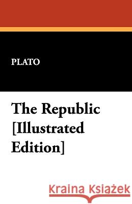 The Republic [Illustrated Edition] Plato 9781434465405