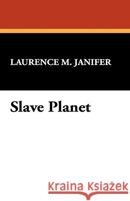 Slave Planet Laurence M. Janifer 9781434468185