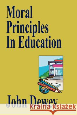 Moral Principles In Education John Dewey 9781434470218 Borgo Press